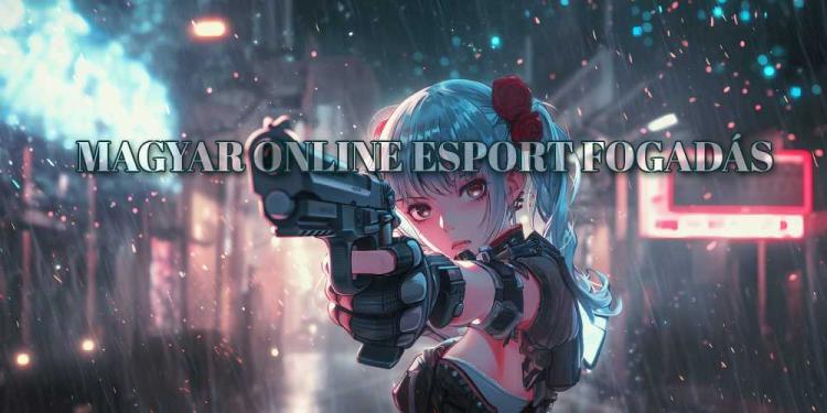 Magyar online esport fogadás 2026: Hogyan is állunk hazai téren?
