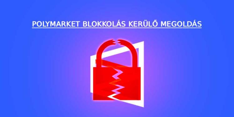Polymarket blokkolás kerülő megoldás: Egy kis trükk a VPN mellé!