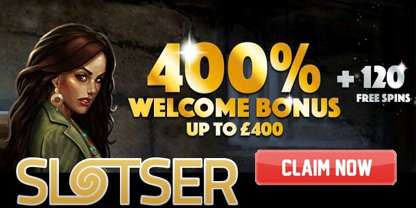 Get a 400% up to £400 Plus 120 Free Spins Welcome Bonus at Slotser Casino!