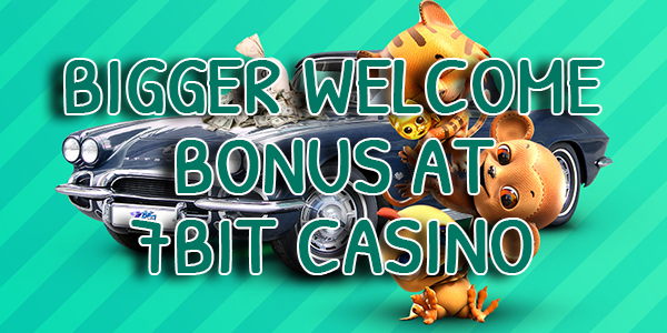 Bigger Welcome Bonus at 7Bit Casino