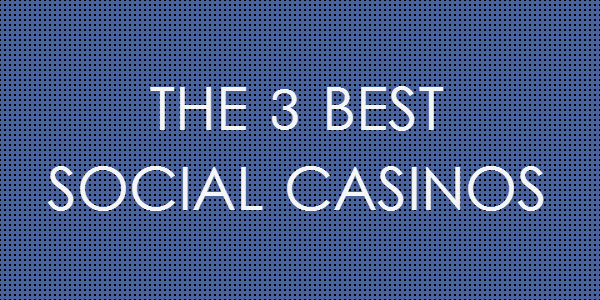 The 3 Best Social Casinos
