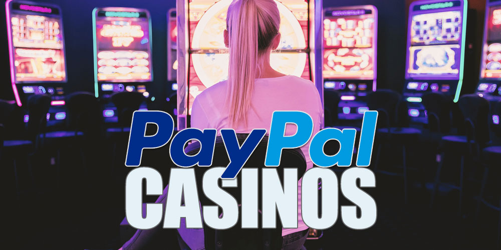 Here Are The Top PayPal Casinos in 2020