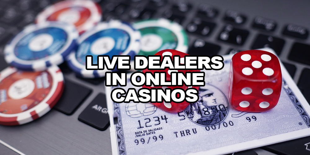 Live Dealers In Online Casinos Nowadays