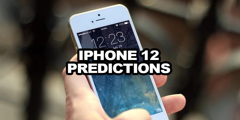 iPhone 12 Predictions on Release Date, Major Updates and Design