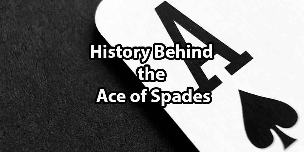 Harbinger of Death: History Behind the Ace of Spades