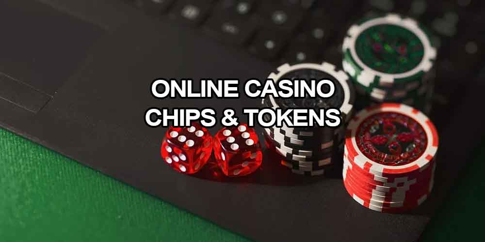 Online Casino Chips And Tokens: Why Do We Need Them?