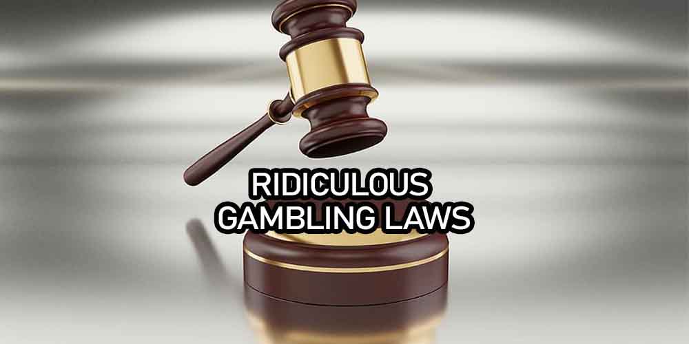 Would you Stick to These Ridiculous Gambling Laws?