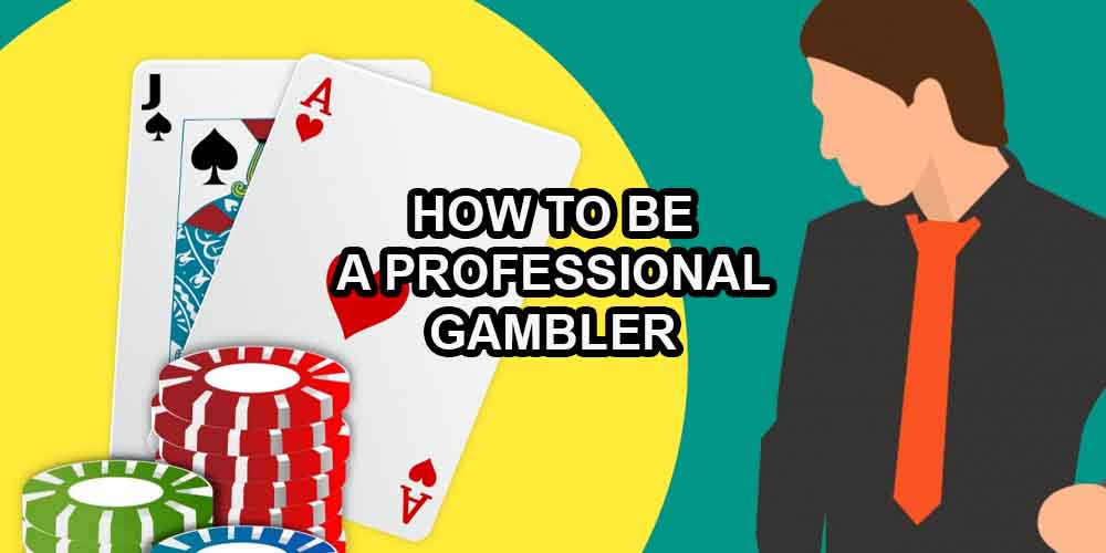 How to Be a Professional Gambler in Three Steps