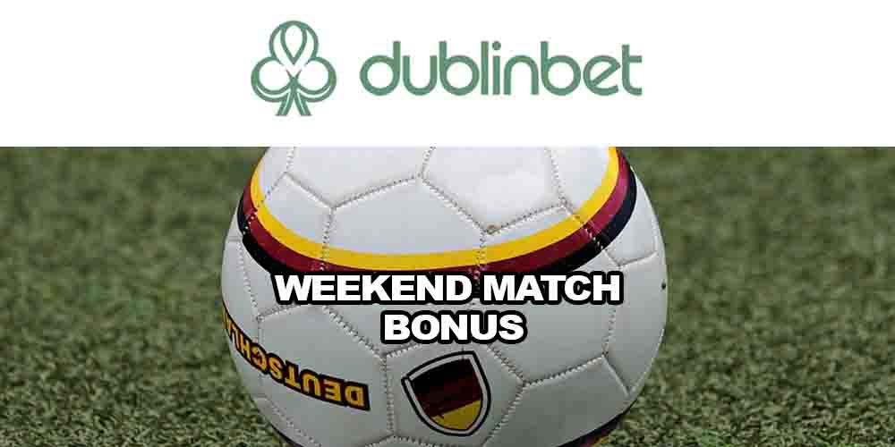Take Part and Win Weekend Match Bonus With Dublinbet Casino