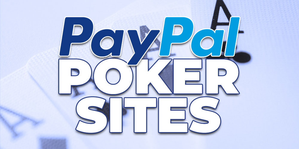 Here Are The 5 Best PayPal Poker Sites in 2019