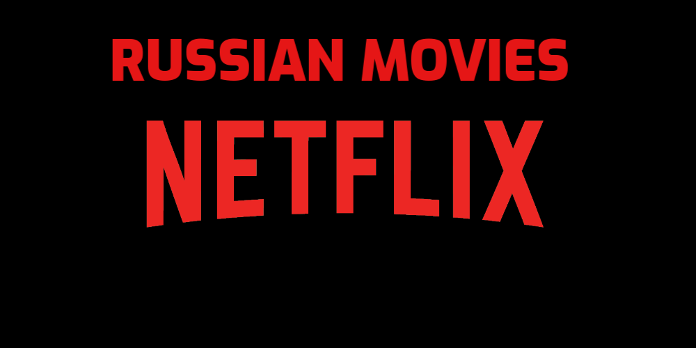 Bet on Russian Movies to Appear on Netflix
