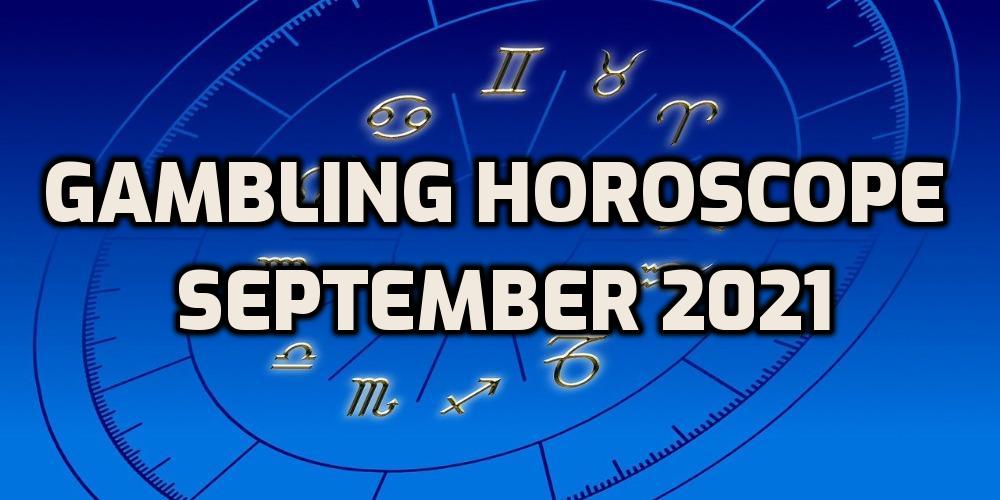 Gambling Horoscope for September 2021