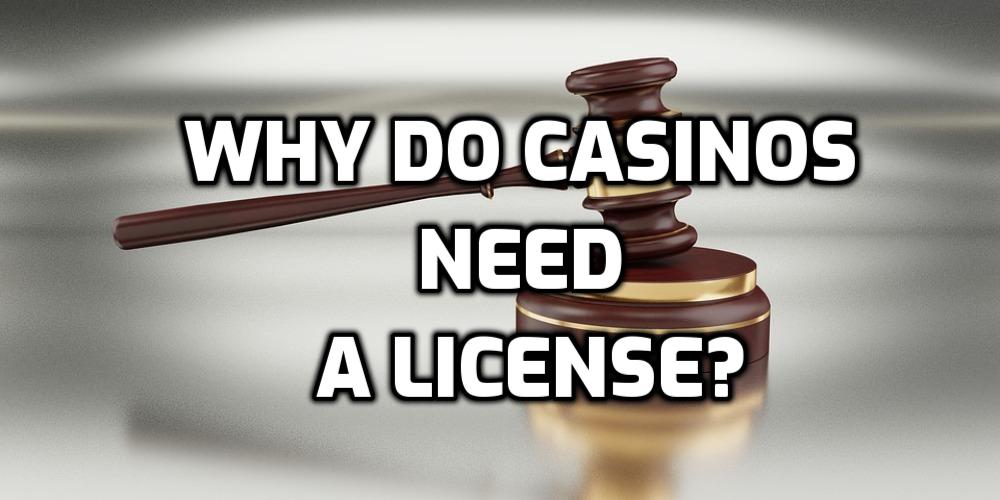 Why Do Casinos Need a License – Online Gambling Guide