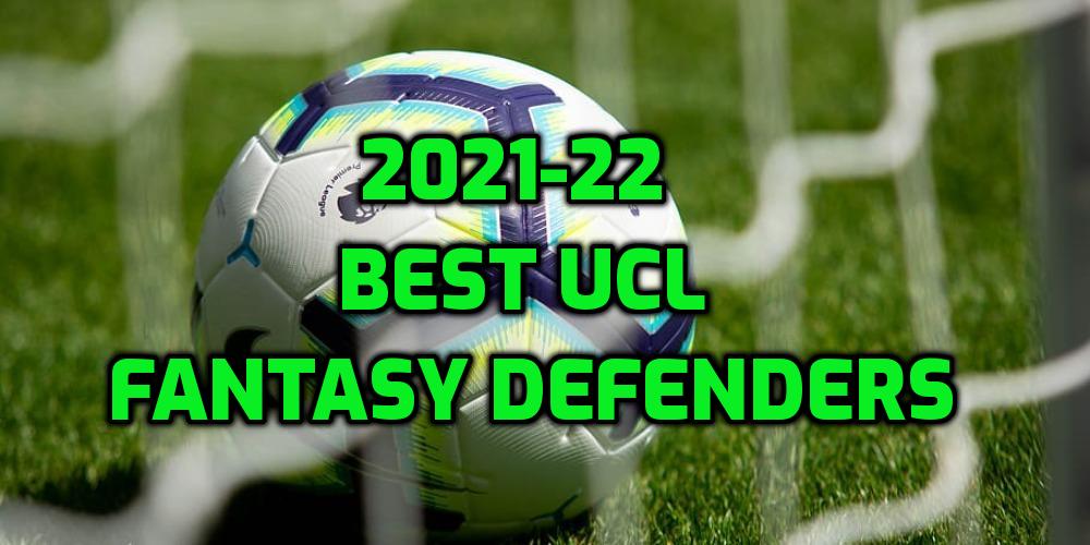 2021-22 best UCL fantasy defenders for Every Budget