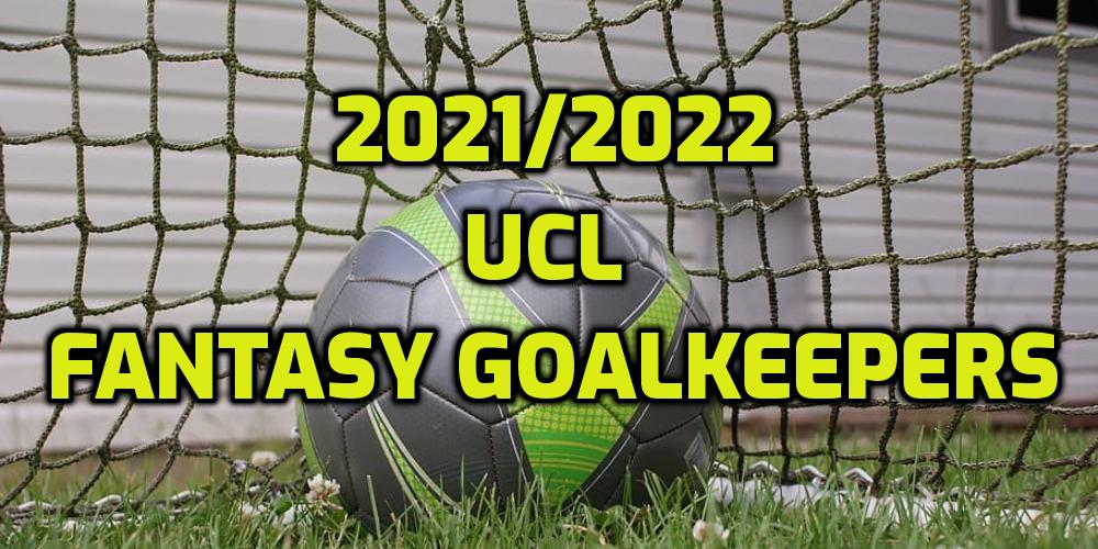 The Best UCL Fantasy Goalkeepers to Pick for 2021/2022