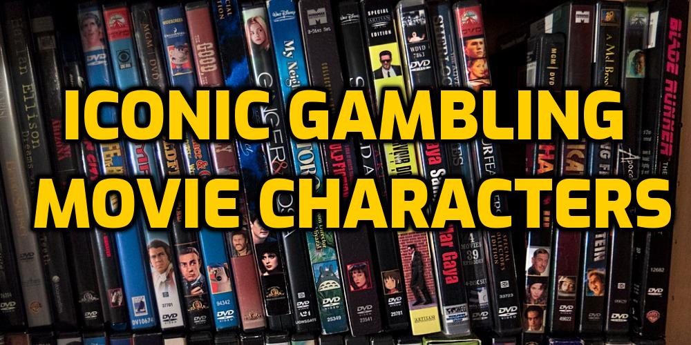 Iconic Gambling Movie Characters – Do You Know Them All?