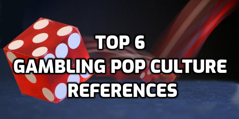 Top 6 Gambling Pop Culture References – A modern take