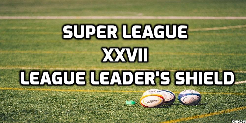 Super League XXVII League Leader’s Shield Odds and Betting Predictions