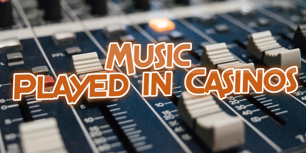 Music Played in Casinos: A Collection Of Viral Casino Music