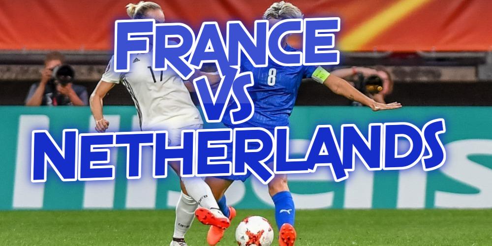 France vs Netherlands Betting Tips Favor the Blues to Reach the Semi-final