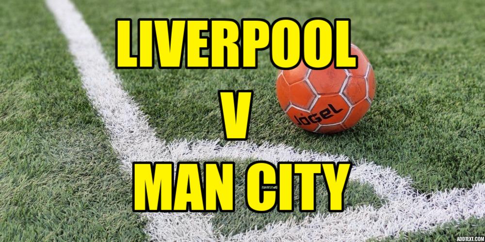 Liverpool v Man City Betting Tips: First Big Clash of the Season