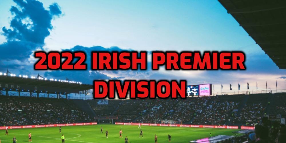 2022 Irish Premier Division Odds and Betting Preview
