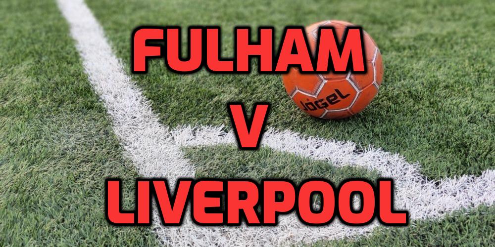 Fulham v Liverpool Betting Tips