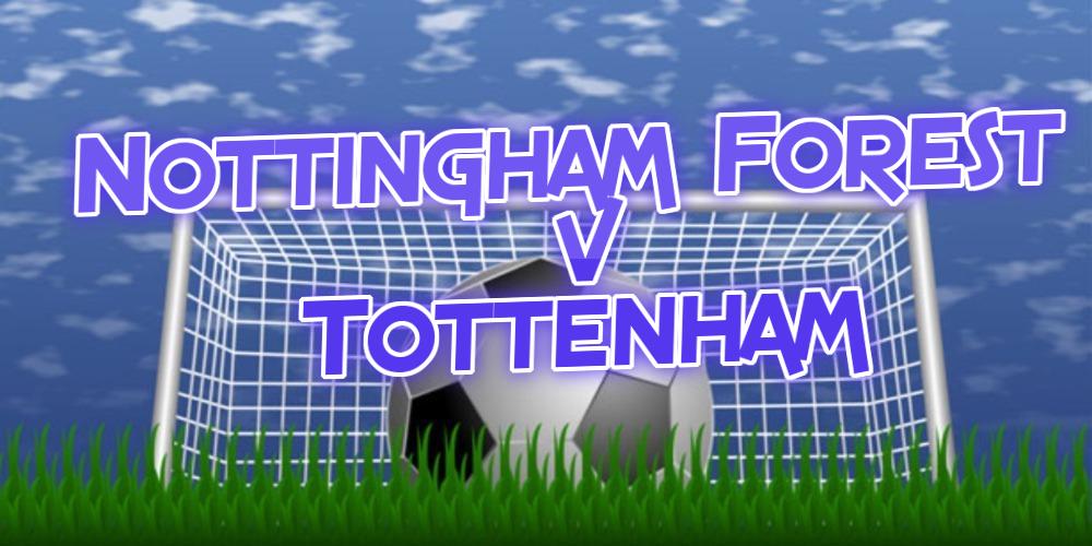 Our Nottingham Forest v Tottenham Betting Tips Are Out Now