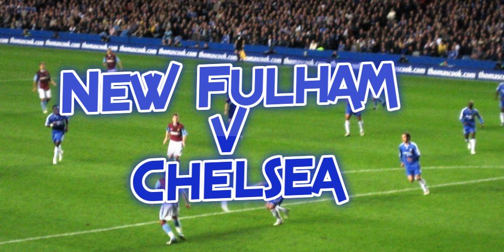 New Fulham v Chelsea Betting Tips