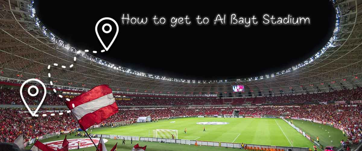 World Cup 2022 Tips: How to get to Al Bayt Stadium
