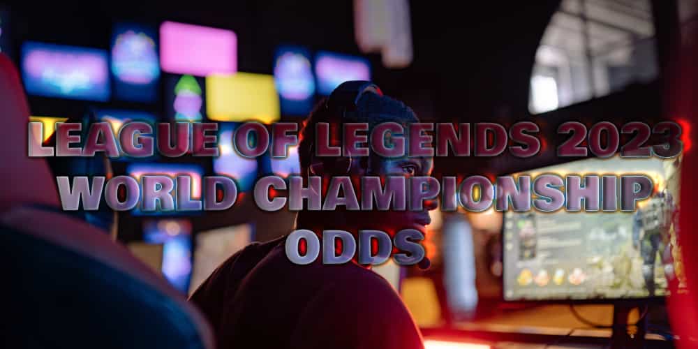 League of Legends 2023 World Championship Odds – Full Info