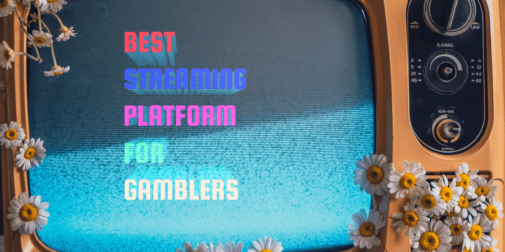 Best Streaming Platform For Gamblers – Where To Watch Or Work?