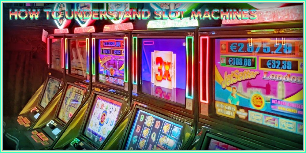 How To Understand Slot Machines – A Quick Guide For Confusion