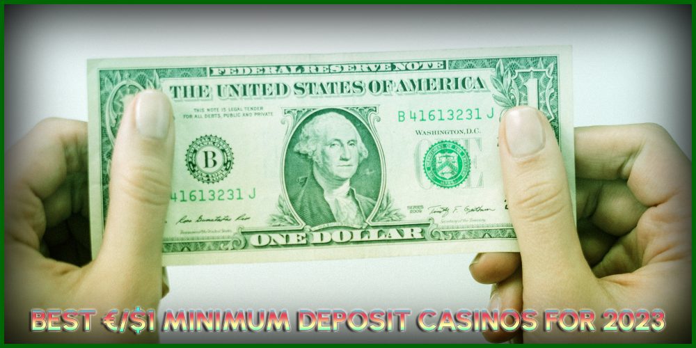 Best €/$1 Minimum Deposit Casinos For 2023 – Cheapest Casinos!