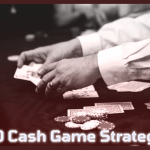 $10 Cash Game Strategy – How To Win At Low-Stake Poker?