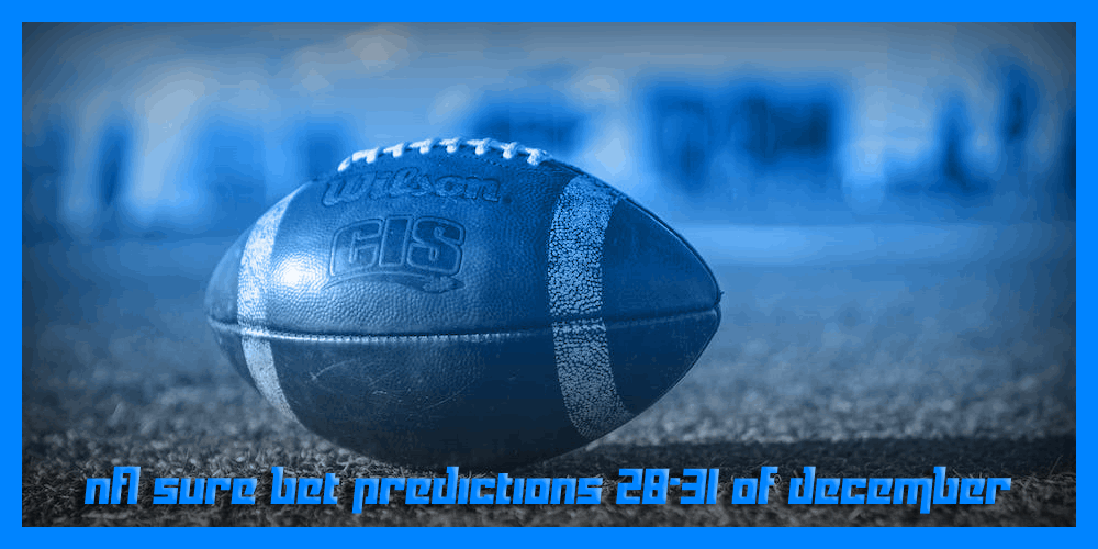NFL Sure Bet Predictions 28-31 of December