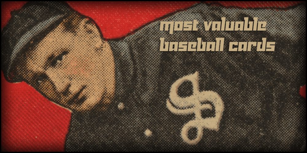 Most Valuable Baseball Cards – Value, History, Price