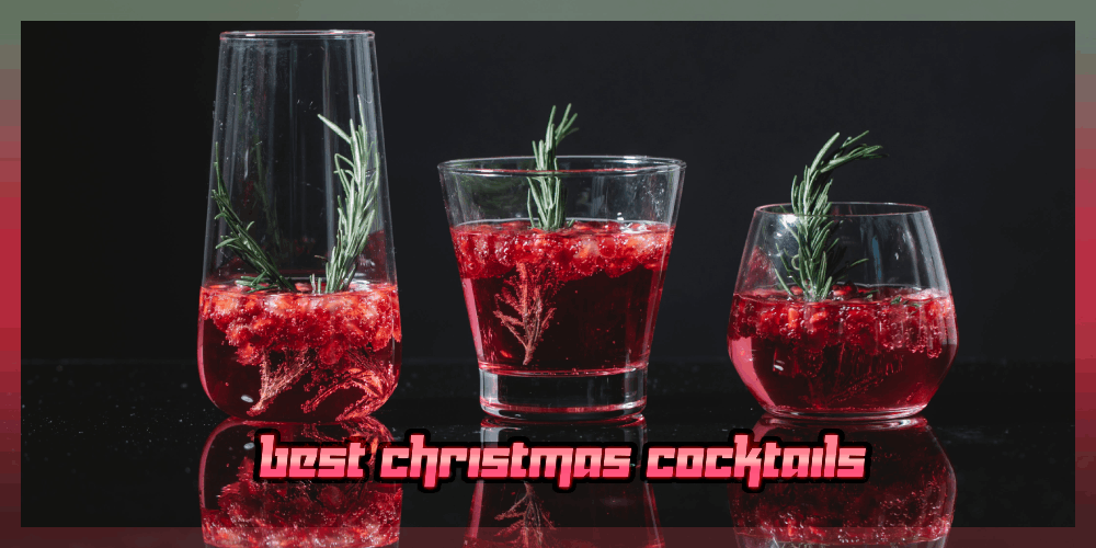 Best Christmas Cocktails – What To Drink This Year?