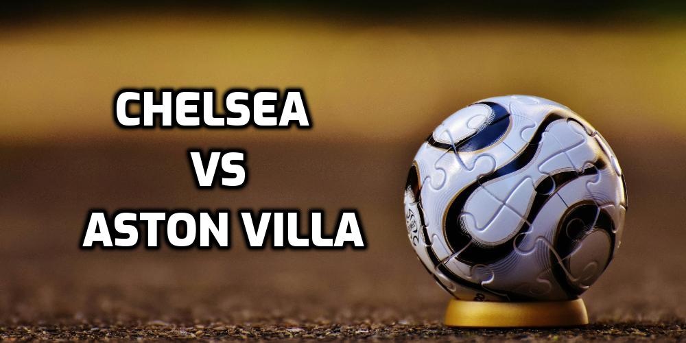 Chelsea vs Aston Villa FA Cup Betting Predictions