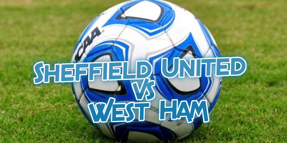 Sheffield United vs West Ham PL Betting Preview