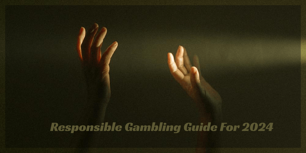 Responsible Gambling Guide For 2024 – How To Improve Today?
