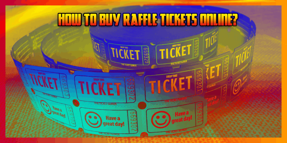 How To Buy Raffle Tickets Online – A New Feature For Gamblers!