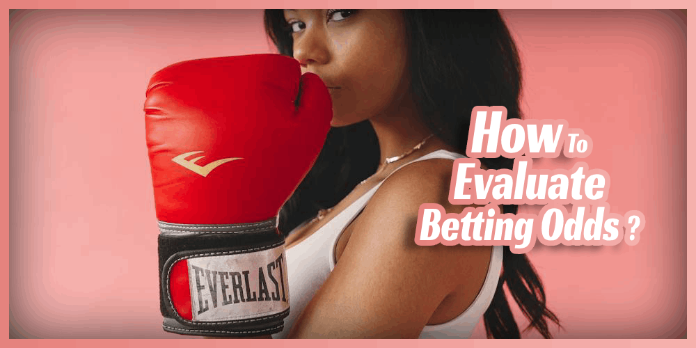 How To Evaluate Betting Odds? Beat The Bookies In 7 Steps!