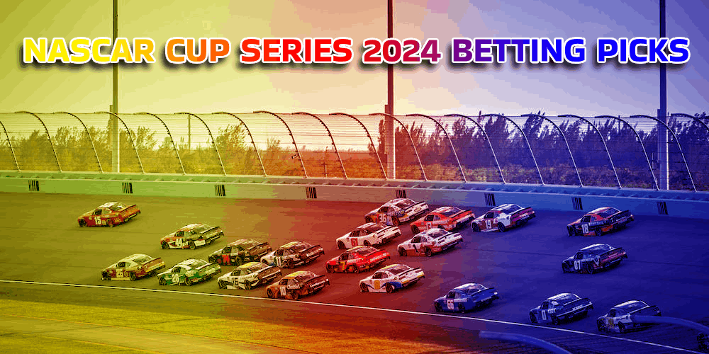 NASCAR Cup Series 2024 Betting Picks – Odds And Betting Guide