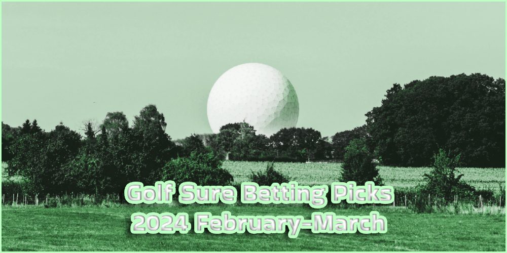 Golf Sure Betting Picks 2024 February-March