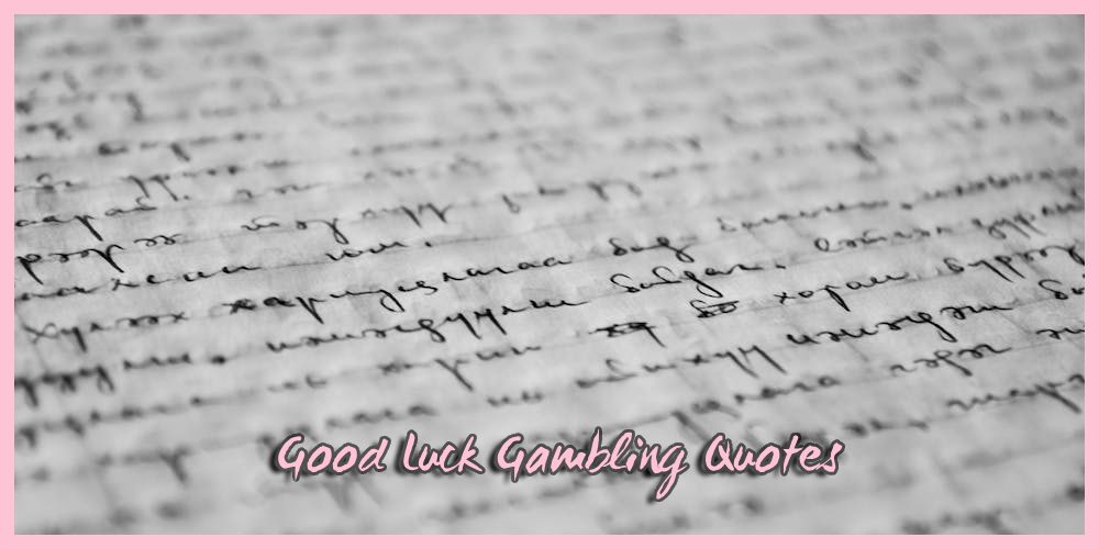 Good Luck Gambling Quotes – Funny, Inspiring, and Provoking