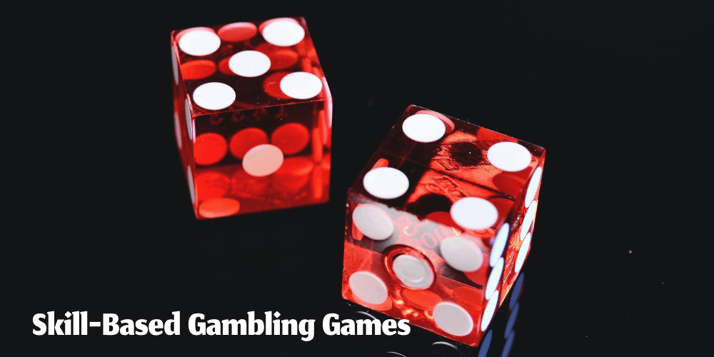 Skill-Based Gambling Games – The Best Strategic Games For You!