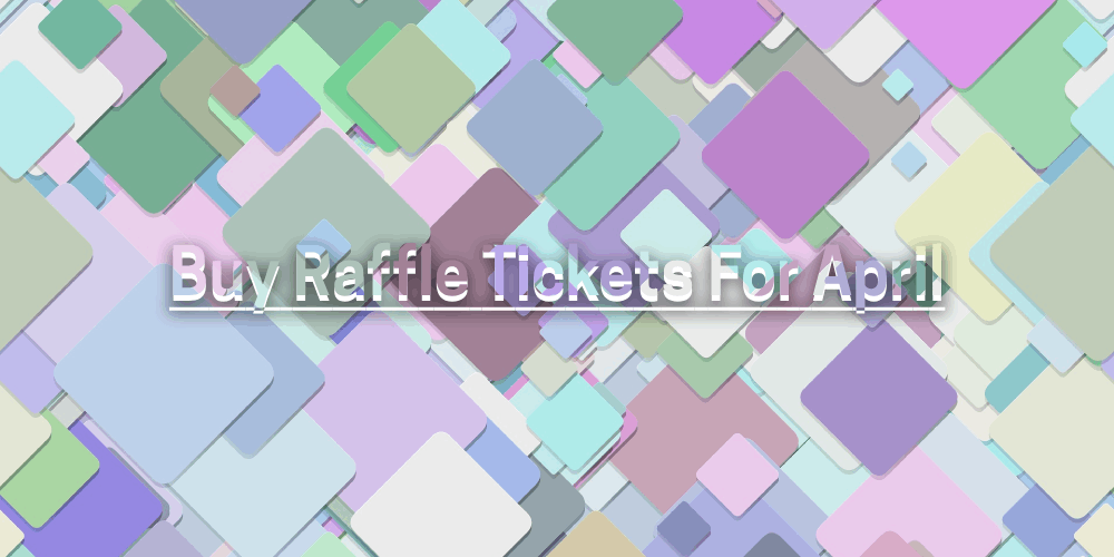 Buy Raffle Tickets For April – How To Purchase Raffle Online?