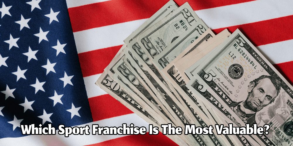 Which Sports Franchise Is The Most Valuable? – The Richest Team