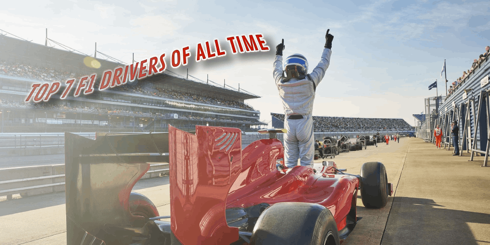 Top 7 F1 Drivers Of All Time – The Most Recent Take On Drivers
